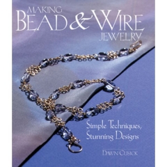 Making Bead and Wire Jewelry: Simple Techniques, Stunning Designs, By Dawn Cusick||PUB-118.00