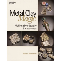 Metal Clay Magic: Making Silver Jewelry the Easy Way, By Nana V. Mizushima||PUB-168.00